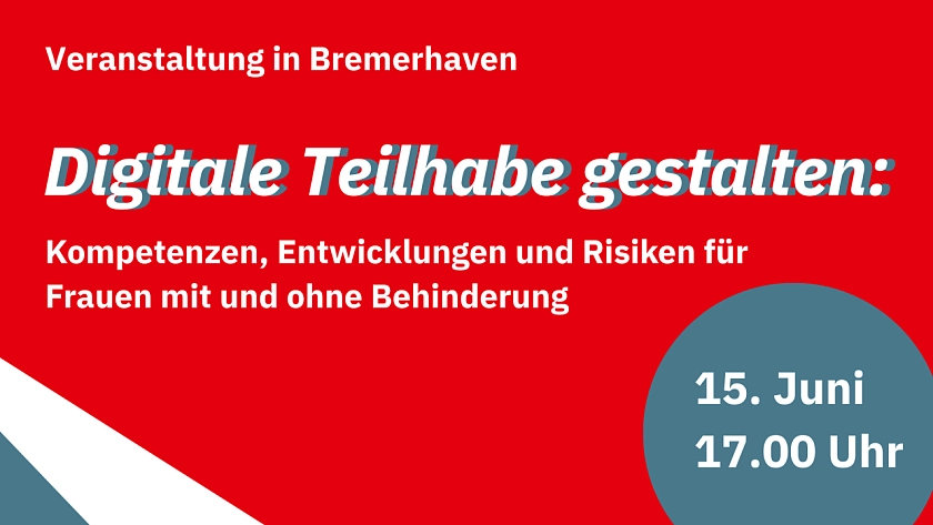 Plakat der Veranstaltung: Digitale Teilhabe gestalten: Kompetenzen, Entwicklungen und Risiken für Frauen mit und ohne Behinderung