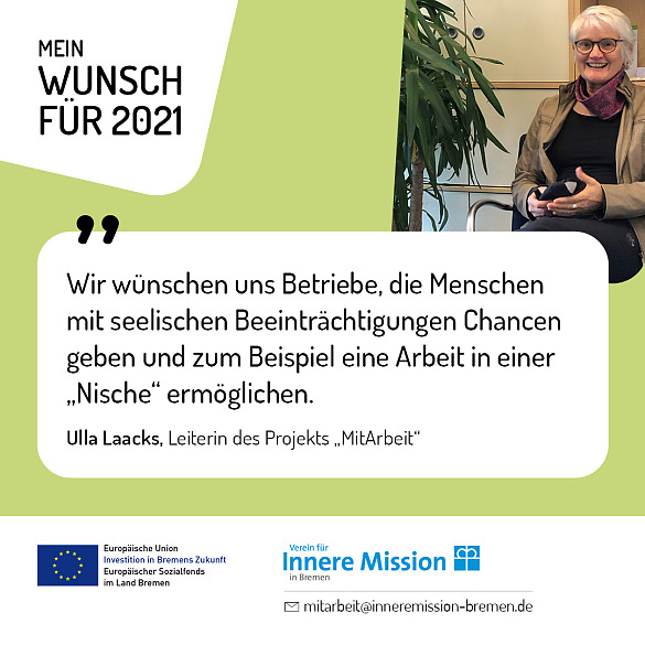 Ulla Laacks, Leiterin des Projekts MitArbeit - Wir wünschen uns für 2021 Betriebe, die Menschen mit seelischen Beeinträchtigungen Chancen geben und zum Beispiel eine Arbeit in einer „Nische“ ermöglichen.