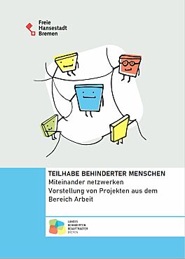 Denkblatt der Broschüre. Zu lesen ist der Titel TEILHABE BEHINDERTER MENSCHEN Miteinander netzwerken Vorstellung von Projekten aus dem Bereich Arbeit. Ferner ist das Logo der Freien Hansestadt Bremen abgebildet.