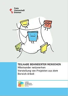 Denkblatt der Broschüre. Zu lesen ist der Titel TEILHABE BEHINDERTER MENSCHEN Miteinander netzwerken Vorstellung von Projekten aus dem Bereich Arbeit. Ferner ist das Logo der Freien Hansestadt Bremen abgebildet.