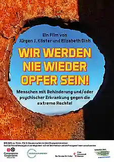 Filmplakat des Films Wir werden nie wieder Opfer sein. Menschen mit Behinderung und/oder psychischer Erkrankung gegen die extreme Rechte! ein Film von Jürgen J. Köster und Elizabeth Dinh.